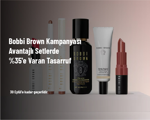 Bobbi Brown Kampanyası - Avantajlı Setlerde %35'e Varan Tasarruf Bobbi Brown Kampanyası - Avantajlı Setlerde %35'e Varan Tasarruf