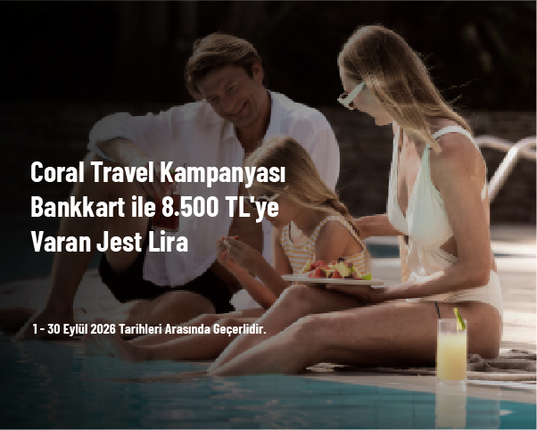 Coral Travel Kampanyası - Bankkart ile 8.500 TL'ye Varan Jest Lira