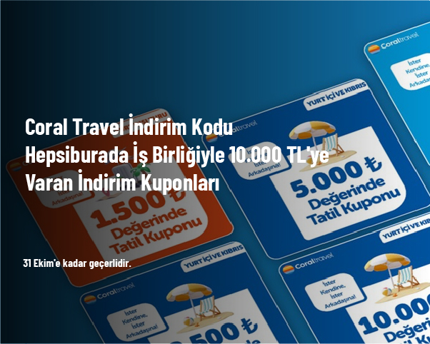 Coral Travel İndirim Kodu - Hepsiburada İş Birliğiyle 10.000 TL'ye Varan İndirim Kuponları