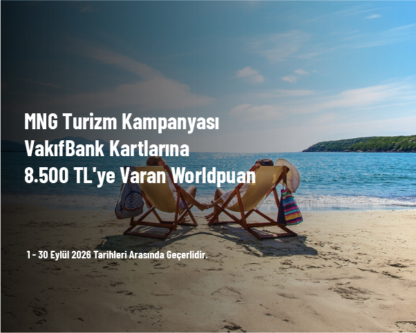 MNG Turizm Kampanyası - VakıfBank Kartlarına 8.500 TL'ye Varan Worldpuan