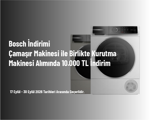 Bosch İndirimi - Çamaşır Makinesi ile Birlikte Kurutma Makinesi Alımında 10.000 TL İndirim Bosch İndirimi - Çamaşır Makinesi ile Birlikte Kurutma Makinesi Alımında 10.000 TL İndirim