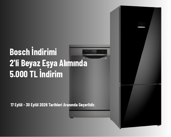Bosch İndirimi - 2'li Beyaz Eşya Alımında 5.000 TL İndirim Bosch İndirimi - 2'li Beyaz Eşya Alımında 5.000 TL İndirim