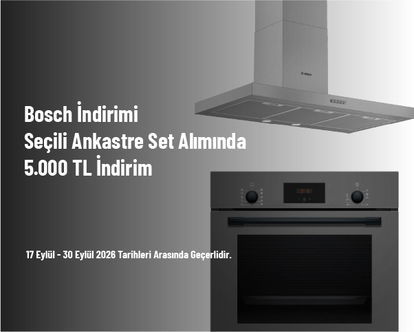Bosch İndirimi - Seçili Ankastre Set Alımında 5.000 TL İndirim Bosch İndirimi - Seçili Ankastre Set Alımında 5.000 TL İndirim