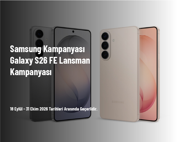 Samsung Kampanyası - Galaxy S26 FE Lansman Kampanyası Samsung Kampanyası - Galaxy S26 FE Lansman Kampanyası