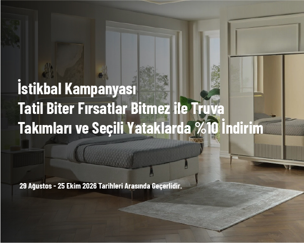 İstikbal Kampanyası - Tatil Biter Fırsatlar Bitmez ile Truva Takımları ve Seçili Yataklarda %10 İndirim İstikbal Kampanyası - Tatil Biter Fırsatlar Bitmez ile Truva Takımları ve Seçili Yataklarda %10 İndirim