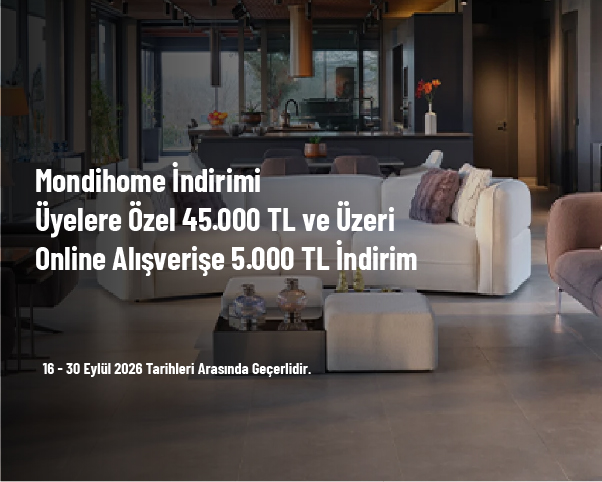 Mondihome İndirimi - Üyelere Özel 45.000 TL ve Üzeri Online Alışverişe 5.000 TL İndirim
