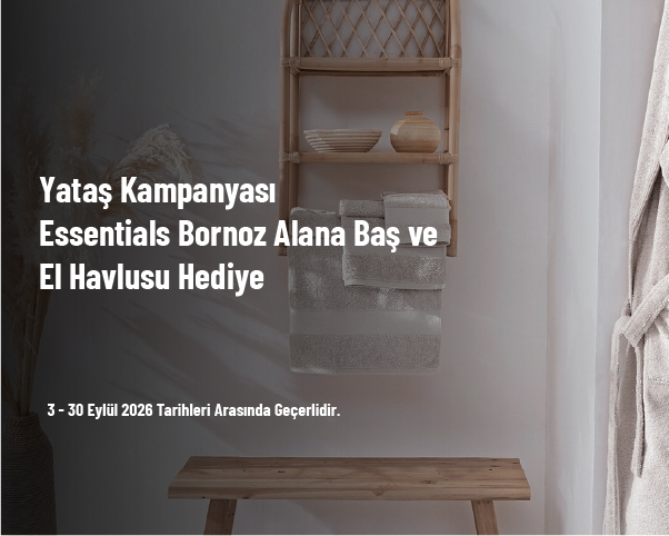 Yataş Kampanyası - Essentials Bornoz Alana Baş ve El Havlusu Hediye Yataş Kampanyası - Essentials Bornoz Alana Baş ve El Havlusu Hediye