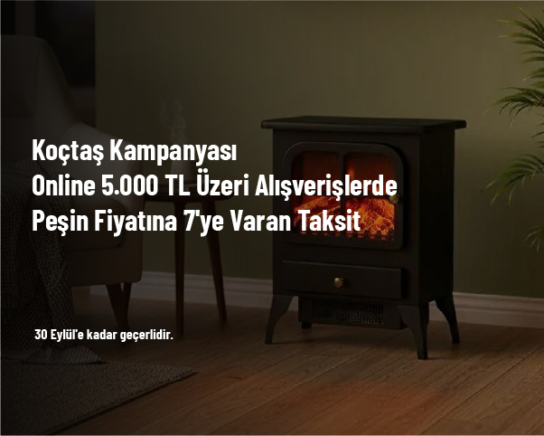 Koçtaş Kampanyası - Online 5.000 TL Üzeri Alışverişlerde Peşin Fiyatına 7'ye Varan Taksit