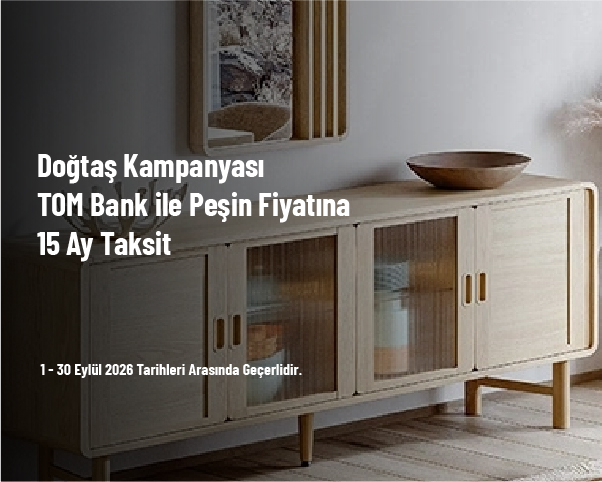 Doğtaş Kampanyası - TOM Bank ile Peşin Fiyatına 15 Ay Taksit Doğtaş Kampanyası - TOM Bank ile Peşin Fiyatına 15 Ay Taksit