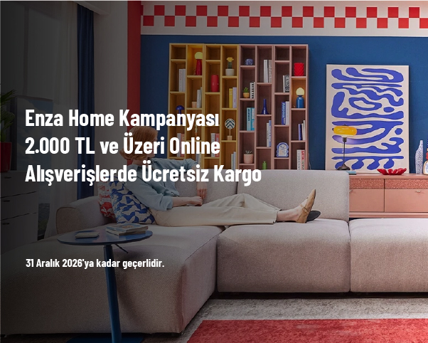 Enza Home Kampanyası - 2.000 TL ve Üzeri Online Alışverişlerde Ücretsiz Kargo Enza Home Kampanyası - 2.000 TL ve Üzeri Online Alışverişlerde Ücretsiz Kargo