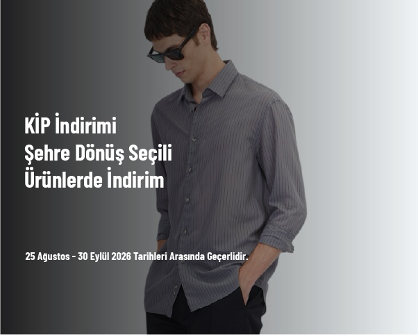KİP İndirimi - Şehre Dönüş Seçili Ürünlerde İndirim