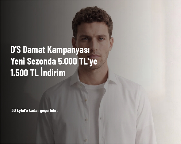D'S Damat Kampanyası - Yeni Sezonda 5.000 TL'ye 1.500 TL İndirim