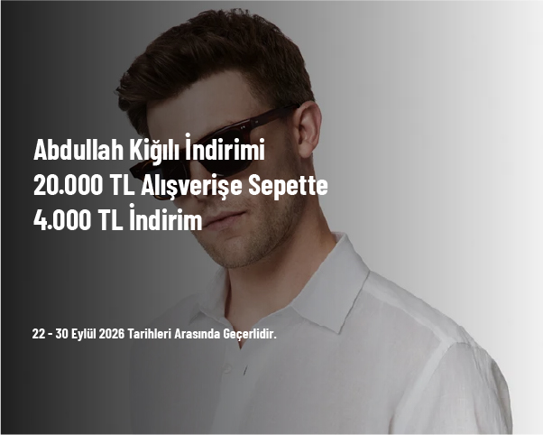 Abdullah Kiğılı İndirimi - 20.000 TL Alışverişe Sepette 4.000 TL İndirim