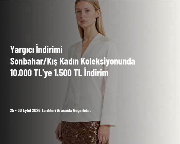 Yargıcı İndirimi - Sonbahar/Kış Kadın Koleksiyonunda 10.000 TL'ye 1.500 TL İndirim