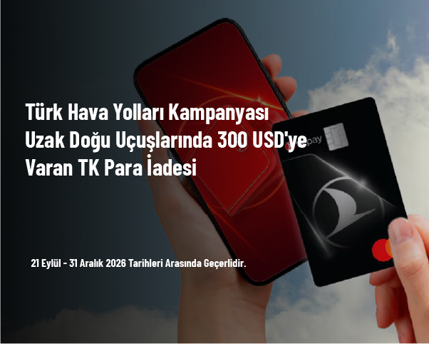 Türk Hava Yolları Kampanyası - Uzak Doğu Uçuşlarında 300 USD'ye Varan TK Para İadesi Türk Hava Yolları Kampanyası - Uzak Doğu Uçuşlarında 300 USD'ye Varan TK Para İadesi