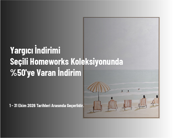 Yargıcı İndirimi - Seçili Homeworks Koleksiyonunda %50'ye Varan İndirim