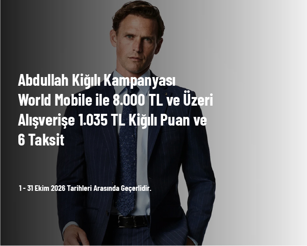 Abdullah Kiğılı Kampanyası - World Mobile ile 8.000 TL ve Üzeri Alışverişe 1.035 TL Kiğılı Puan ve 6 Taksit
