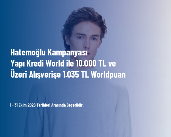 Hatemoğlu Kampanyası - Yapı Kredi World ile 10.000 TL ve Üzeri Alışverişe 1.035 TL Worldpuan