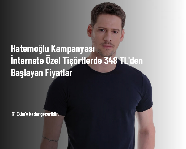 Hatemoğlu Kampanyası - İnternete Özel Tişörtlerde 348 TL'den Başlayan Fiyatlar Hatemoğlu Kampanyası - İnternete Özel Tişörtlerde 348 TL'den Başlayan Fiyatlar