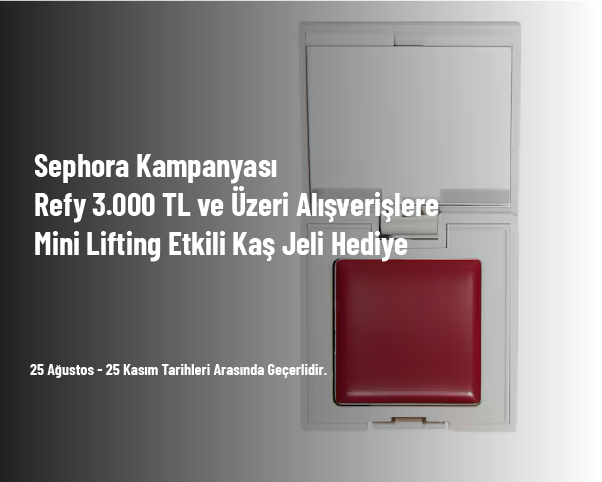 Sephora Kampanyası - Refy 3.000 TL ve Üzeri Alışverişlere Mini Lifting Etkili Kaş Jeli Hediye Sephora Kampanyası - Refy 3.000 TL ve Üzeri Alışverişlere Mini Lifting Etkili Kaş Jeli Hediye