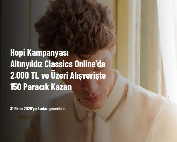 Hopi Kampanyası - Altınyıldız Classics Online'da 2.000 TL ve Üzeri Alışverişte 150 Paracık Kazan