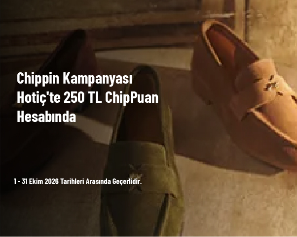 Chippin Kampanyası - Hotiç'te 250 TL ChipPuan Hesabında Chippin Kampanyası - Hotiç'te 250 TL ChipPuan Hesabında