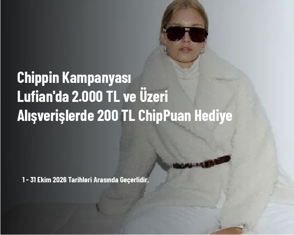 Chippin Kampanyası - Lufian'da 2.000 TL ve Üzeri Alışverişlerde 200 TL ChipPuan Hediye Chippin Kampanyası - Lufian'da 2.000 TL ve Üzeri Alışverişlerde 200 TL ChipPuan Hediye