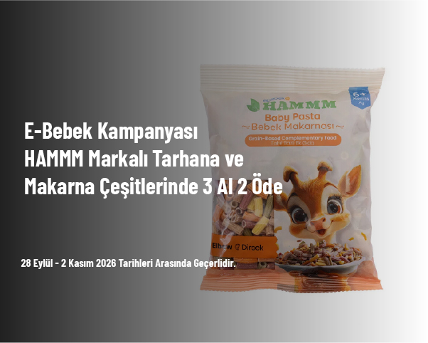 E-Bebek Kampanyası - HAMMM Markalı Tarhana ve Makarna Çeşitlerinde 3 Al 2 Öde E-Bebek Kampanyası - HAMMM Markalı Tarhana ve Makarna Çeşitlerinde 3 Al 2 Öde