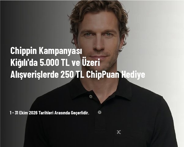 Chippin Kampanyası - Kiğılı'da 5.000 TL ve Üzeri Alışverişlerde 250 TL ChipPuan Hediye