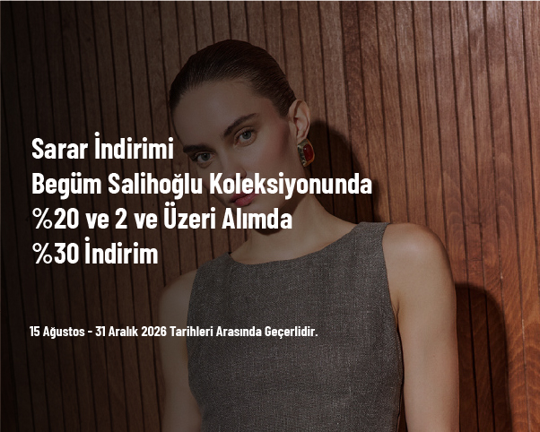 Sarar İndirimi - Begüm Salihoğlu Koleksiyonunda %20 ve 2 ve Üzeri Alımda %30 İndirim Sarar İndirimi - Begüm Salihoğlu Koleksiyonunda %20 ve 2 ve Üzeri Alımda %30 İndirim