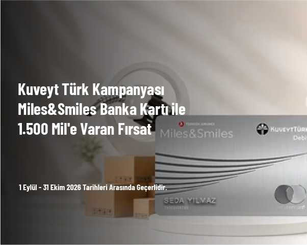 Kuveyt Türk Kampanyası - Miles&Smiles Banka Kartı ile 1.500 Mil'e Varan Fırsat