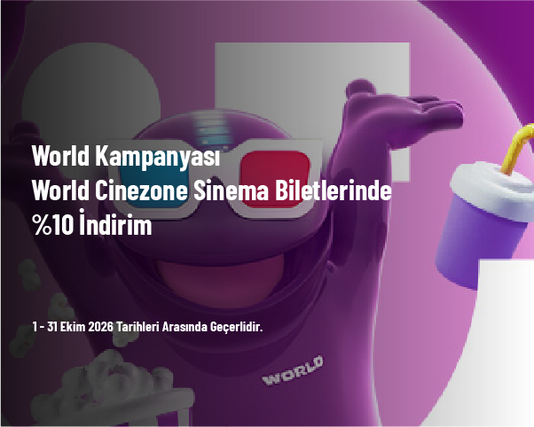 World Kampanyası - World Cinezone Sinema Biletlerinde %10 İndirim