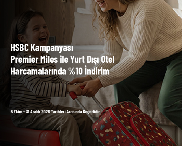 HSBC Kampanyası - Premier Miles ile Yurt Dışı Otel Harcamalarında %10 İndirim