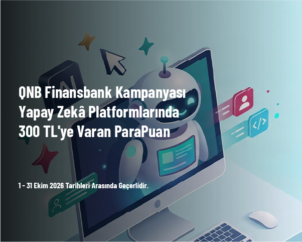 QNB Finansbank Kampanyası - Yapay Zekâ Platformlarında 300 TL'ye Varan ParaPuan QNB Finansbank Kampanyası - Yapay Zekâ Platformlarında 300 TL'ye Varan ParaPuan