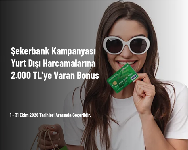 Şekerbank Kampanyası - Yurt Dışı Harcamalarına 2.000 TL'ye Varan Bonus Şekerbank Kampanyası - Yurt Dışı Harcamalarına 2.000 TL'ye Varan Bonus