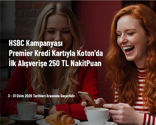 HSBC Kampanyası - Premier Kredi Kartıyla Koton'da İlk Alışverişe 250 TL NakitPuan HSBC Kampanyası - Premier Kredi Kartıyla Koton'da İlk Alışverişe 250 TL NakitPuan