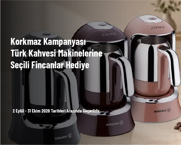 Korkmaz Kampanyası - Türk Kahvesi Makinelerine Seçili Fincanlar Hediye