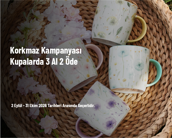 Korkmaz Kampanyası - Kupalarda 3 Al 2 Öde