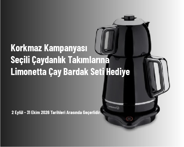 Korkmaz Kampanyası - Seçili Çaydanlık Takımlarına Limonetta Çay Bardak Seti Hediye