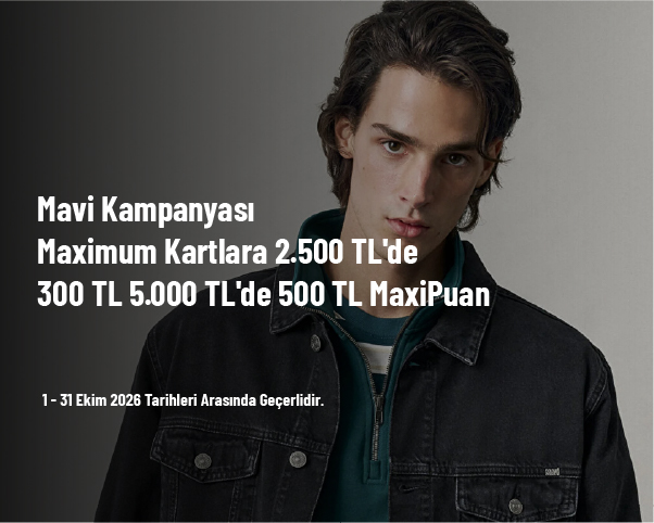 Mavi Kampanyası - Maximum Kartlara 2.500 TL'de 300 TL 5.000 TL'de 500 TL MaxiPuan