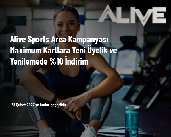 Alive Sports Area Kampanyası - Maximum Kartlara Yeni Üyelik ve Yenilemede %10 İndirim Alive Sports Area Kampanyası - Maximum Kartlara Yeni Üyelik ve Yenilemede %10 İndirim