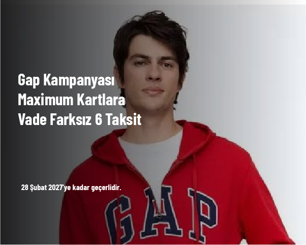 Gap Kampanyası - Maximum Kartlara Vade Farksız 6 Taksit Gap Kampanyası - Maximum Kartlara Vade Farksız 6 Taksit