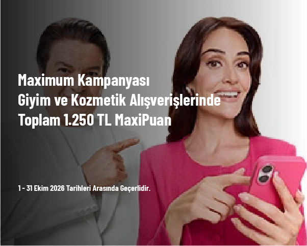 Maximum Kampanyası - Giyim ve Kozmetik Alışverişlerinde Toplam 1.250 TL MaxiPuan Maximum Kampanyası - Giyim ve Kozmetik Alışverişlerinde Toplam 1.250 TL MaxiPuan