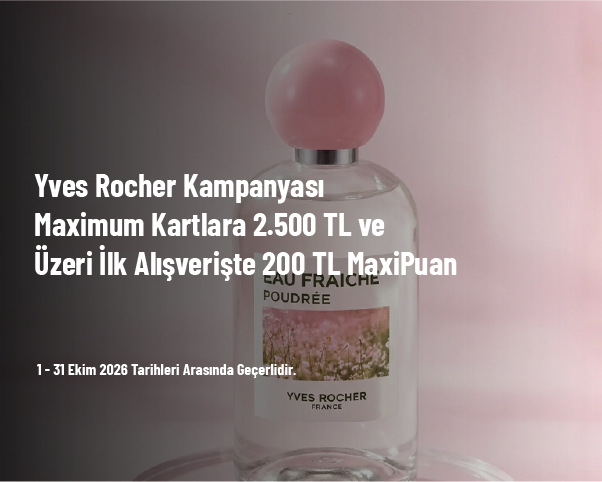 Yves Rocher Kampanyası - Maximum Kartlara 2.500 TL ve Üzeri İlk Alışverişte 200 TL MaxiPuan Yves Rocher Kampanyası - Maximum Kartlara 2.500 TL ve Üzeri İlk Alışverişte 200 TL MaxiPuan