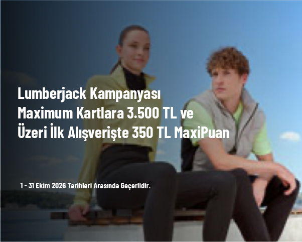 Lumberjack Kampanyası - Maximum Kartlara 3.500 TL ve Üzeri İlk Alışverişte 350 TL MaxiPuan Lumberjack Kampanyası - Maximum Kartlara 3.500 TL ve Üzeri İlk Alışverişte 350 TL MaxiPuan