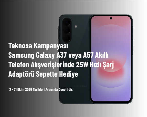 Teknosa Kampanyası - Samsung Galaxy A37 veya A57 Akıllı Telefon Alışverişlerinde 25W Hızlı Şarj Adaptörü Sepette Hediye Teknosa Kampanyası - Samsung Galaxy A37 veya A57 Akıllı Telefon Alışverişlerinde 25W Hızlı Şarj Adaptörü Sepette Hediye