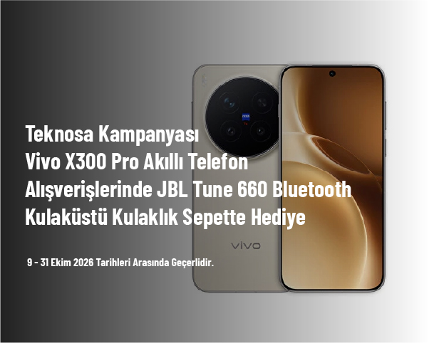 Teknosa Kampanyası - Vivo X300 Pro Akıllı Telefon Alışverişlerinde JBL Tune 660 Bluetooth Kulaküstü Kulaklık Sepette Hediye Teknosa Kampanyası - Vivo X300 Pro Akıllı Telefon Alışverişlerinde JBL Tune 660 Bluetooth Kulaküstü Kulaklık Sepette Hediye