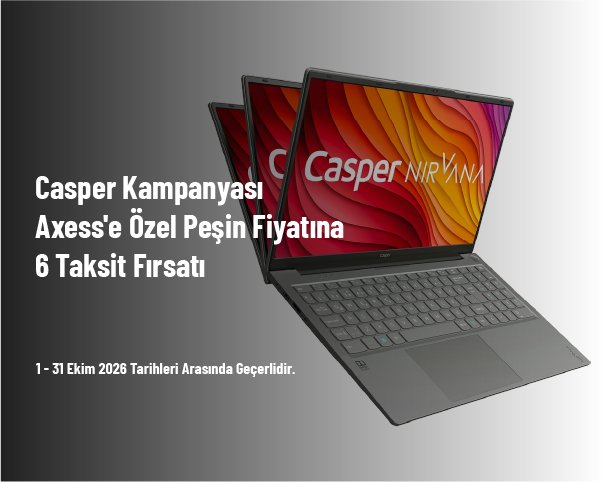 Casper Kampanyası - Axess'e Özel Peşin Fiyatına 6 Taksit Fırsatı Casper Kampanyası - Axess'e Özel Peşin Fiyatına 6 Taksit Fırsatı