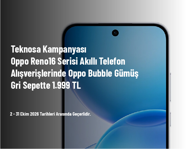 Teknosa Kampanyası - Oppo Reno16 Serisi Akıllı Telefon Alışverişlerinde Oppo Bubble Gümüş Gri Sepette 1.999 TL Teknosa Kampanyası - Oppo Reno16 Serisi Akıllı Telefon Alışverişlerinde Oppo Bubble Gümüş Gri Sepette 1.999 TL