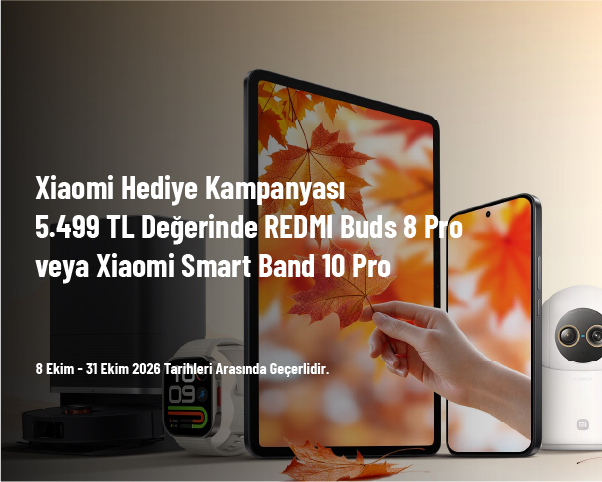 Xiaomi Hediye Kampanyası - 5.499 TL Değerinde REDMI Buds 8 Pro veya Xiaomi Smart Band 10 Pro Xiaomi Hediye Kampanyası - 5.499 TL Değerinde REDMI Buds 8 Pro veya Xiaomi Smart Band 10 Pro
